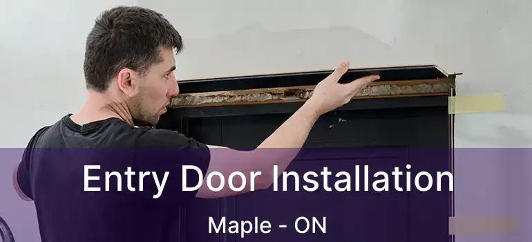 Entry Door Installation Maple - ON