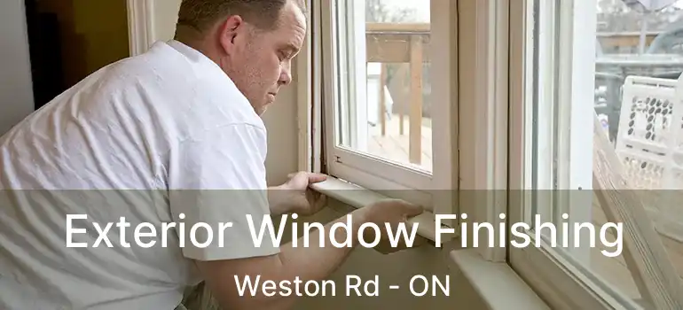 Exterior Window Finishing Weston Rd - ON