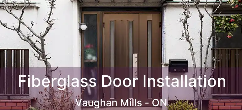 Fiberglass Door Installation Vaughan Mills - ON