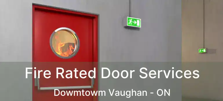 Fire Rated Door Services Dowmtowm Vaughan - ON