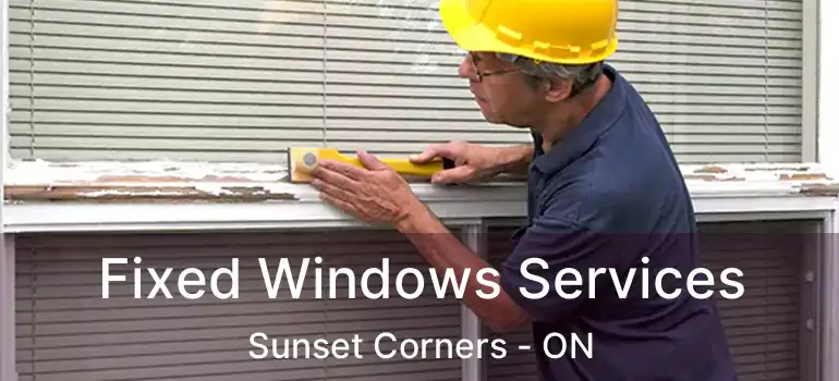  Fixed Windows Services Sunset Corners - ON