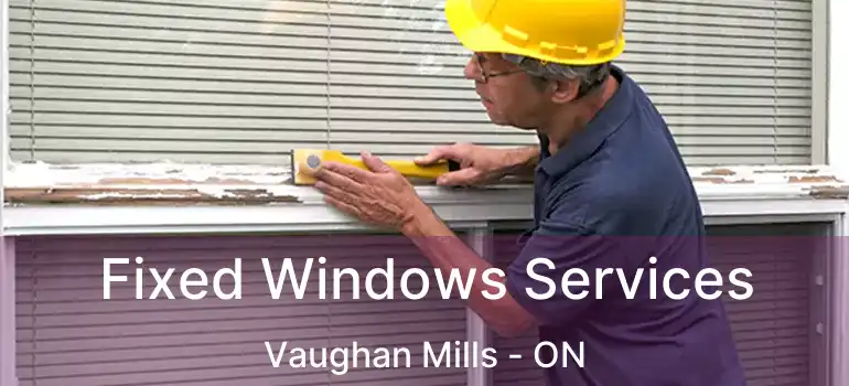  Fixed Windows Services Vaughan Mills - ON