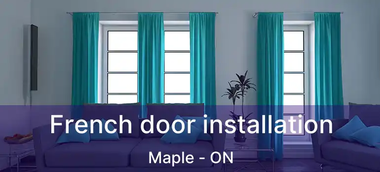  French door installation Maple - ON
