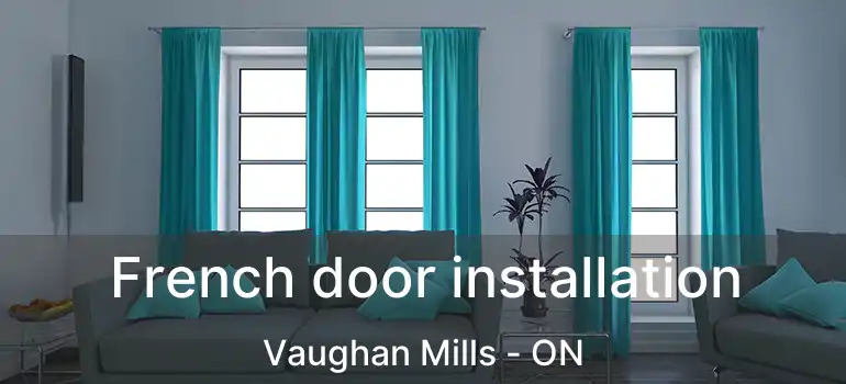  French door installation Vaughan Mills - ON