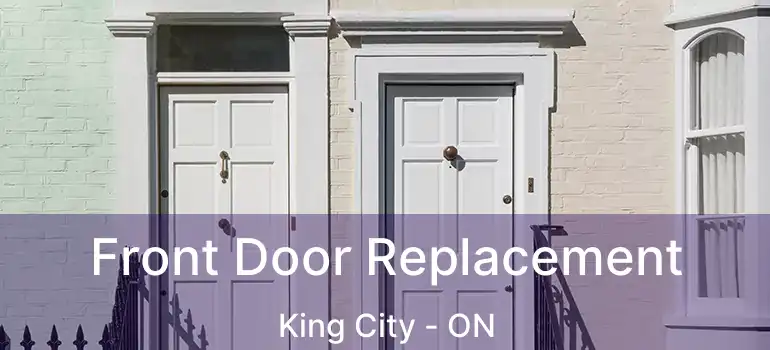 Front Door Replacement King City - ON