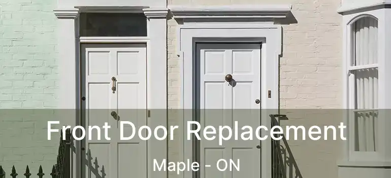 Front Door Replacement Maple - ON
