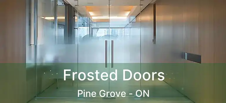  Frosted Doors Pine Grove - ON