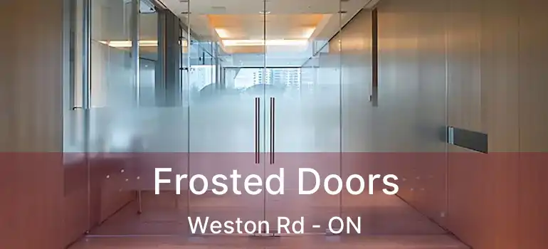  Frosted Doors Weston Rd - ON