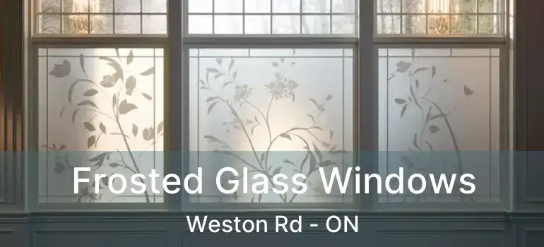 Frosted Glass Windows Weston Rd - ON
