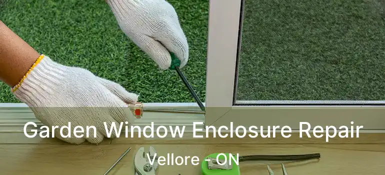 Garden Window Enclosure Repair Vellore - ON
