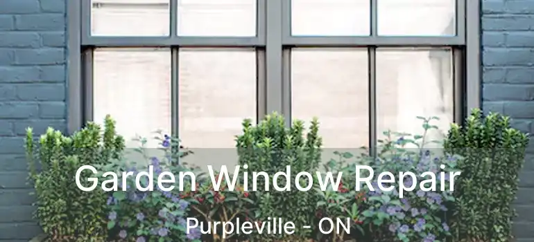  Garden Window Repair Purpleville - ON