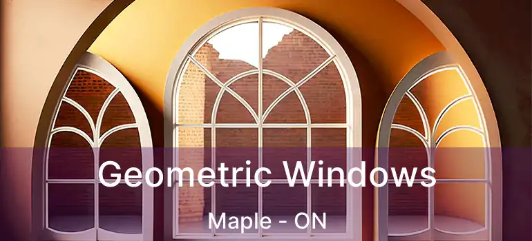 Geometric Windows Maple - ON