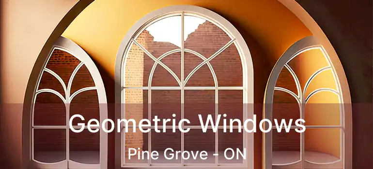  Geometric Windows Pine Grove - ON