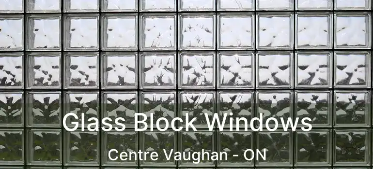  Glass Block Windows Centre Vaughan - ON