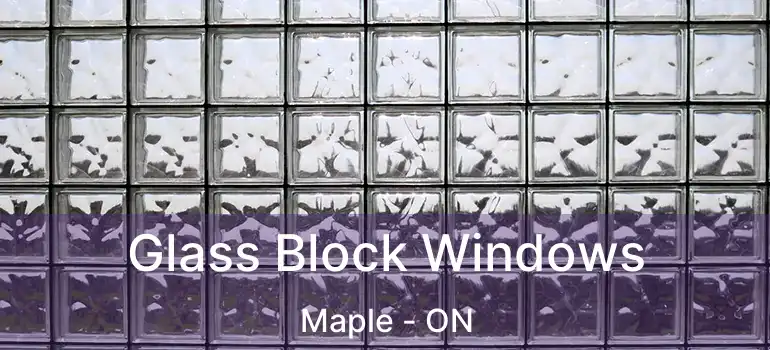 Glass Block Windows Maple - ON