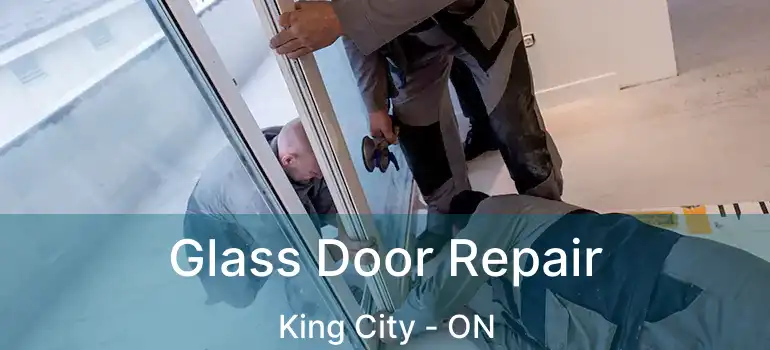Glass Door Repair King City - ON