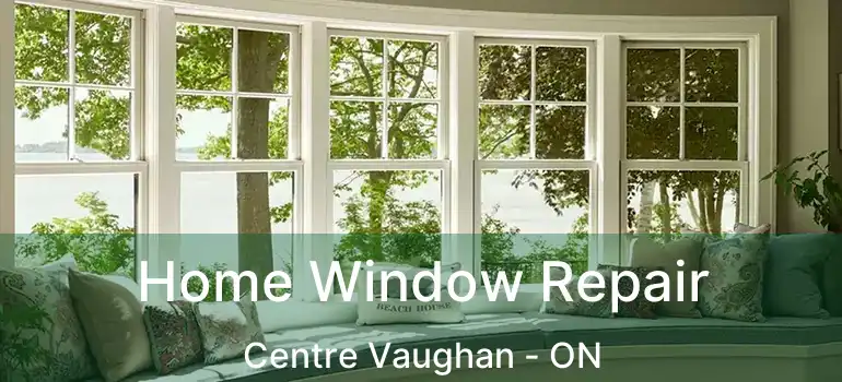  Home Window Repair Centre Vaughan - ON