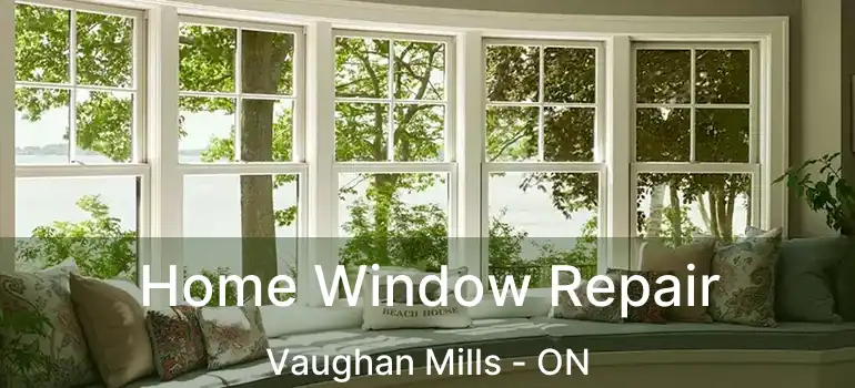  Home Window Repair Vaughan Mills - ON