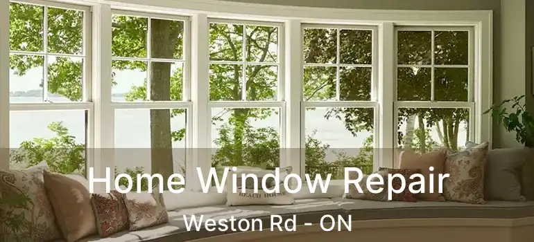 Home Window Repair Weston Rd - ON