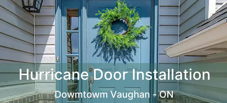  Hurricane Door Installation Dowmtowm Vaughan - ON