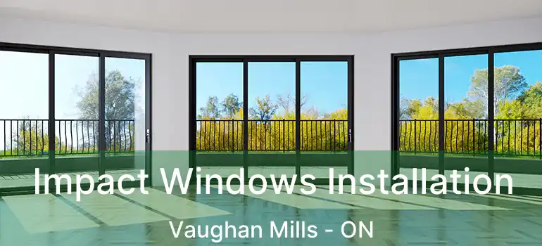  Impact Windows Installation Vaughan Mills - ON