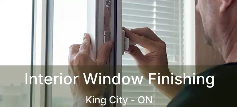 Interior Window Finishing King City - ON