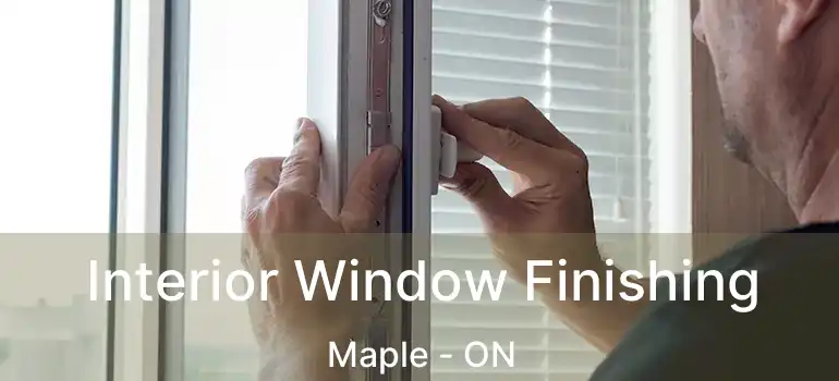 Interior Window Finishing Maple - ON