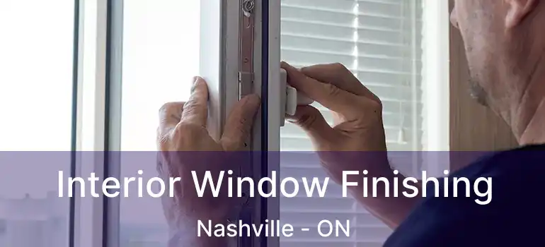 Interior Window Finishing Nashville - ON
