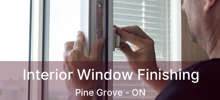 Interior Window Finishing Pine Grove - ON