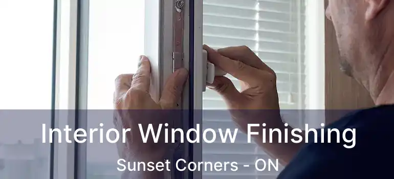 Interior Window Finishing Sunset Corners - ON