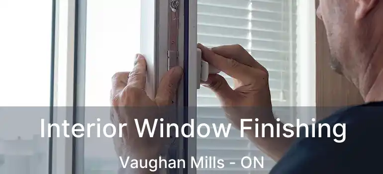 Interior Window Finishing Vaughan Mills - ON