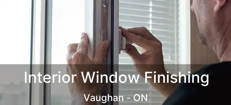 Interior Window Finishing Vaughan - ON