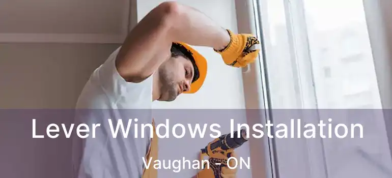  Lever Windows Installation Vaughan - ON