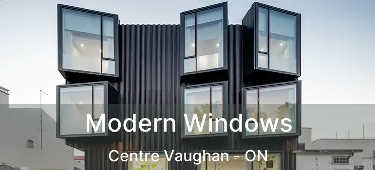 Modern Windows Centre Vaughan - ON
