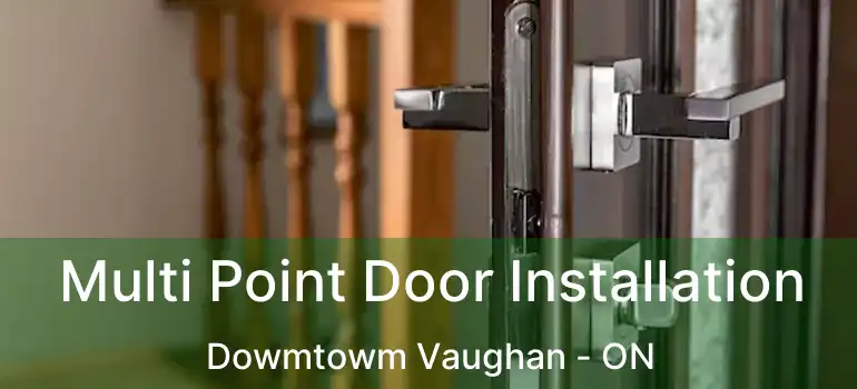  Multi Point Door Installation Dowmtowm Vaughan - ON