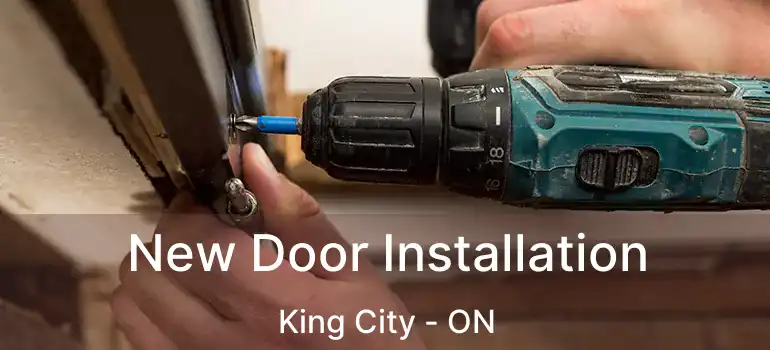 New Door Installation King City - ON