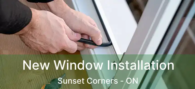 New Window Installation Sunset Corners - ON
