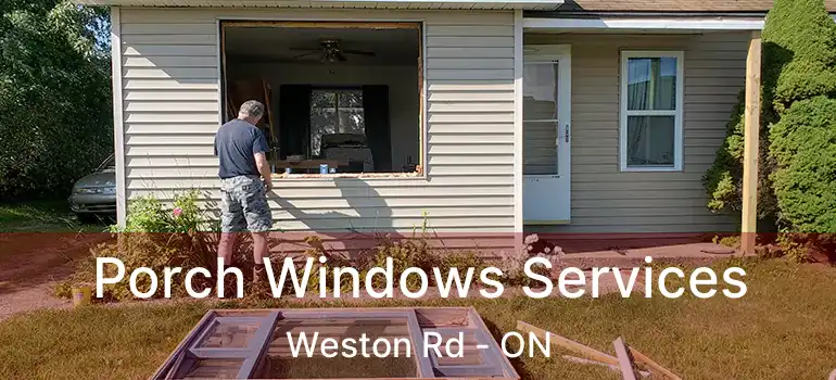 Porch Windows Services Weston Rd - ON
