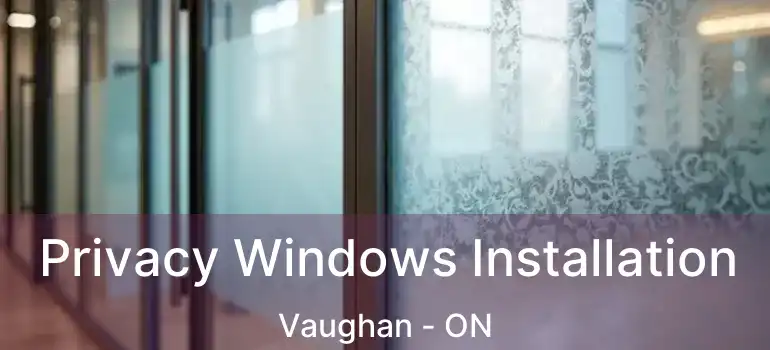 Privacy Windows Installation Vaughan - ON