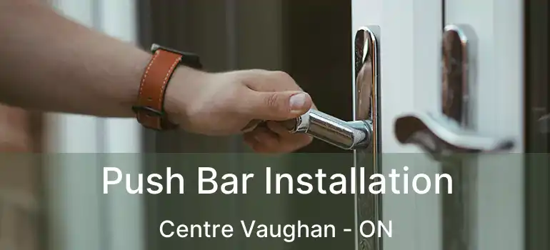  Push Bar Installation Centre Vaughan - ON