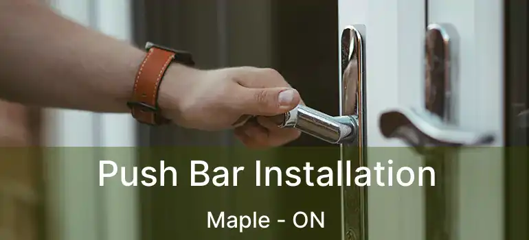 Push Bar Installation Maple - ON