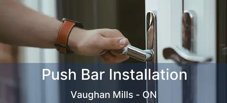  Push Bar Installation Vaughan Mills - ON