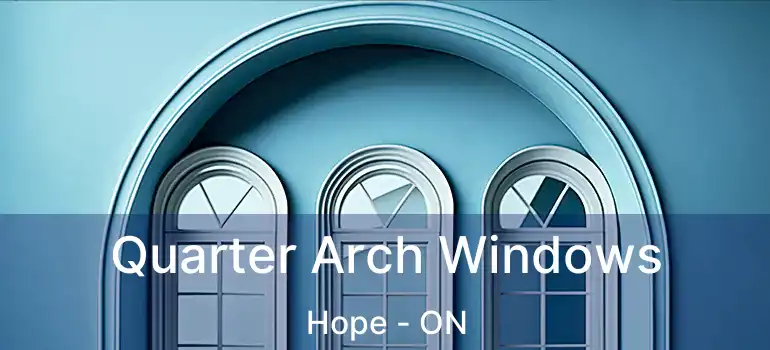  Quarter Arch Windows Hope - ON