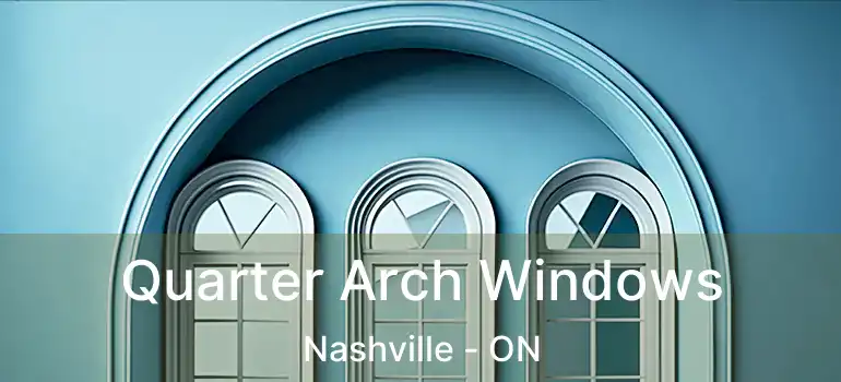  Quarter Arch Windows Nashville - ON