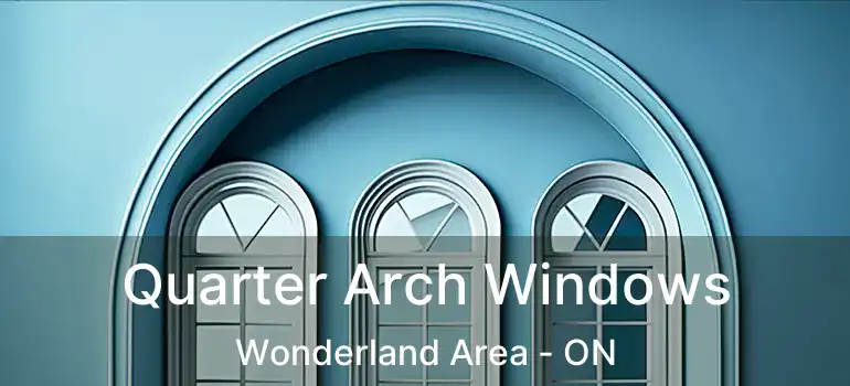  Quarter Arch Windows Wonderland Area - ON