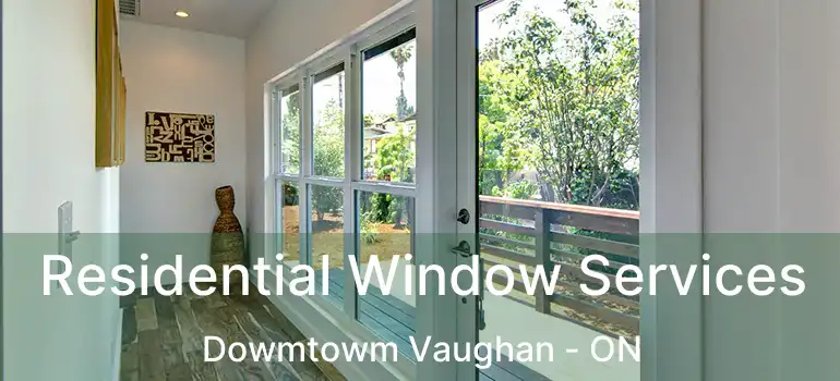  Residential Window Services Dowmtowm Vaughan - ON