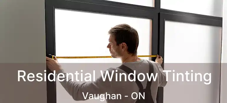 Residential Window Tinting Vaughan - ON