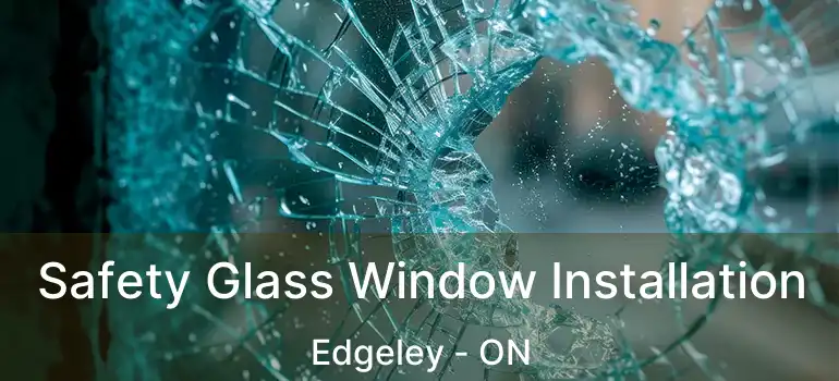 Safety Glass Window Installation Edgeley - ON