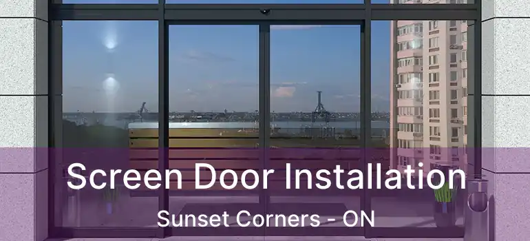 Screen Door Installation Sunset Corners - ON