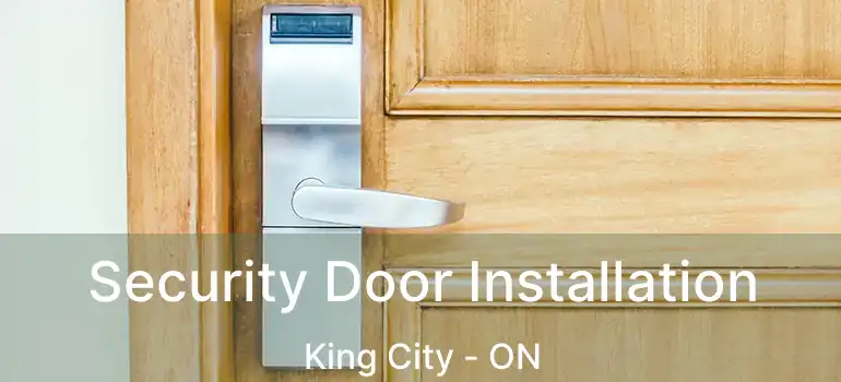 Security Door Installation King City - ON